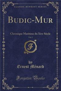 Budic-Mur, Vol. 2: Chronique Maritime Du Xive SiÃ¨cle (Classic Reprint)