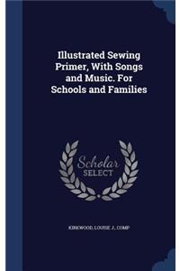 Illustrated Sewing Primer, With Songs and Music. For Schools and Families