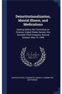 Deinstitutionalization, Mental Illness, and Medications