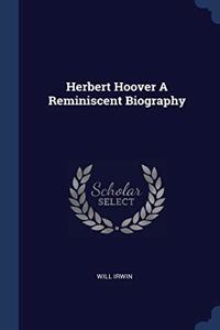 HERBERT HOOVER A REMINISCENT BIOGRAPHY