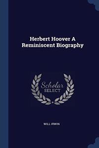 HERBERT HOOVER A REMINISCENT BIOGRAPHY