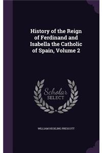 History of the Reign of Ferdinand and Isabella the Catholic of Spain, Volume 2