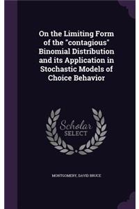 On the Limiting Form of the Contagious Binomial Distribution and Its Application in Stochastic Models of Choice Behavior