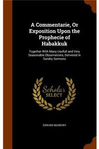 A Commentarie, Or Exposition Upon the Prophecie of Habakkuk