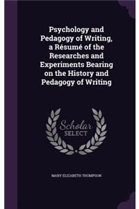 Psychology and Pedagogy of Writing, a Resume of the Researches and Experiments Bearing on the History and Pedagogy of Writing