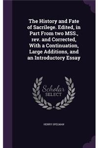 The History and Fate of Sacrilege. Edited, in Part from Two Mss., REV. and Corrected, with a Continuation, Large Additions, and an Introductory Essay