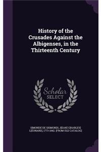 History of the Crusades Against the Albigenses, in the Thirteenth Century