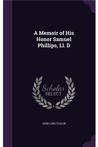 A Memoir of His Honor Samuel Phillips, Ll. D