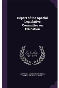 Report of the Special Legislative Committee on Education