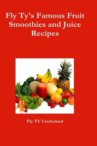 Fly Ty's Famous Fruit Smoothies and Juice Recipes