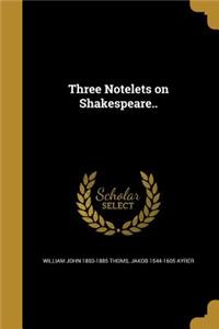 Three Notelets on Shakespeare..