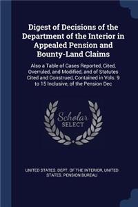 Digest of Decisions of the Department of the Interior in Appealed Pension and Bounty-Land Claims