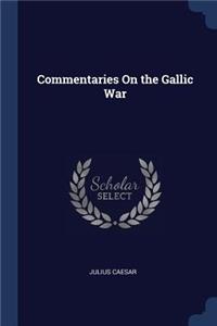 Commentaries On the Gallic War