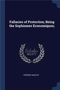Fallacies of Protection; Being the Sophismes Economiques;