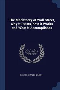 The Machinery of Wall Street, why it Exists, how it Works and What it Accomplishes