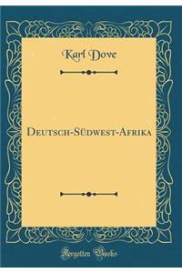 Deutsch-Sï¿½dwest-Afrika (Classic Reprint)