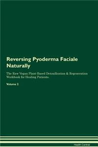 Reversing Pyoderma Faciale Naturally the Raw Vegan Plant-Based Detoxification & Regeneration Workbook for Healing Patients. Volume 2