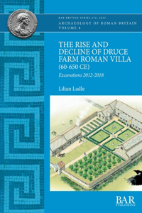 Rise and Decline of Druce Farm Roman Villa (60-650 CE)