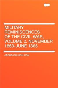 Military Reminiscences of the Civil War, Volume 2. November 1863-June 1865