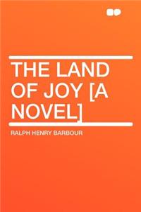 The Land of Joy [a Novel]