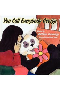 You Call Everybody George