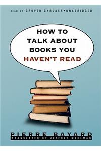 How to Talk about Books You Haven't Read