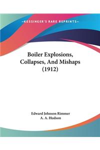 Boiler Explosions, Collapses, And Mishaps (1912)