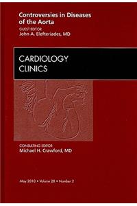 Controversies in Diseases of the Aorta, an Issue of Cardiology Clinics