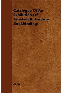 Catalogue Of An Exhibition Of Nineteenth Century Bookbindings
