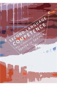 Second Language Competence: The Acquisition of Complex Syntax in Spanish