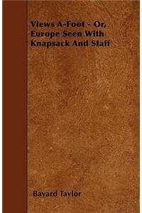 Views A-Foot - Or, Europe Seen With Knapsack And Staff