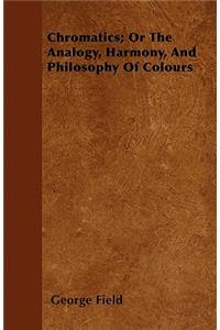Chromatics; Or The Analogy, Harmony, And Philosophy Of Colours