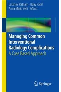 Managing Common Interventional Radiology Complications: A Case Based Approach