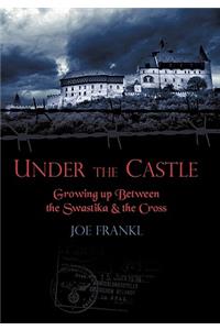 Under the Castle: Growing Up Between the Swastika and the Cross