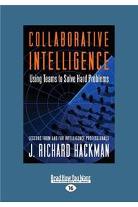 Collaborative Intelligence: Using Teams to Solve Hard Problems (Large Print 16pt)