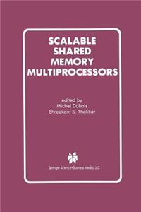 Scalable Shared Memory Multiprocessors