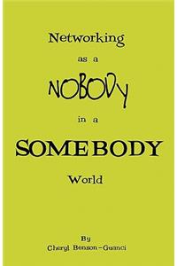Networking As a Nobody In A Somebody World