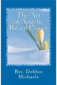 The Art of Angelic Ritual Prayer