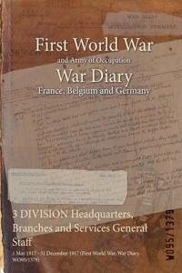 3 DIVISION Headquarters, Branches and Services General Staff: 1 May 1917 - 31 December 1917 (First World War, War Diary, WO95/1379)