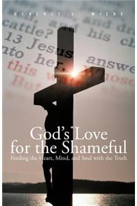 God's Love for the Shameful: Feeding the Heart, Mind, and Soul With the Truth