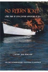 No Return Ticket: A True Yarn of Twentieth Century Adventure at Sea