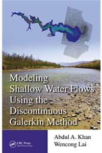 Modeling Shallow Water Flows Using the Discontinuous Galerkin Method
