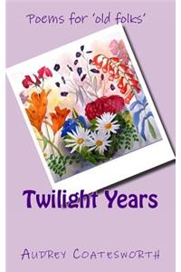 Twilight Years: Poems for 'old Folk'