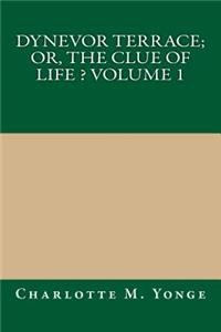 Dynevor Terrace; Or, the Clue of Life ? Volume 1