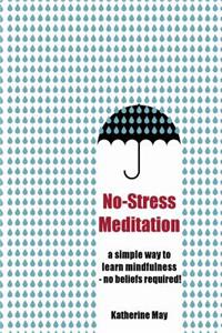 No-Stress Meditation: A Simple Way to Learn to Learn Mindfulness - No Beliefs Required!