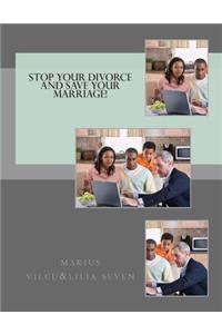 Stop Your Divorce and Save Your Marriage!