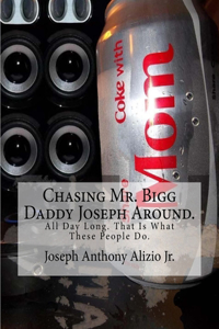 Chasing Mr. Bigg Daddy Joseph Around.