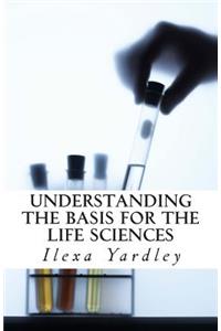 Understanding the Basis for the LIfe Sciences