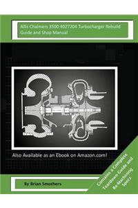 Allis Chalmers 3500 4027204 Turbocharger Rebuild Guide and Shop Manual