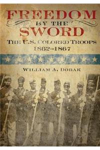 Freedom by the Sword: The U.S. Colored Troops 1862-1867